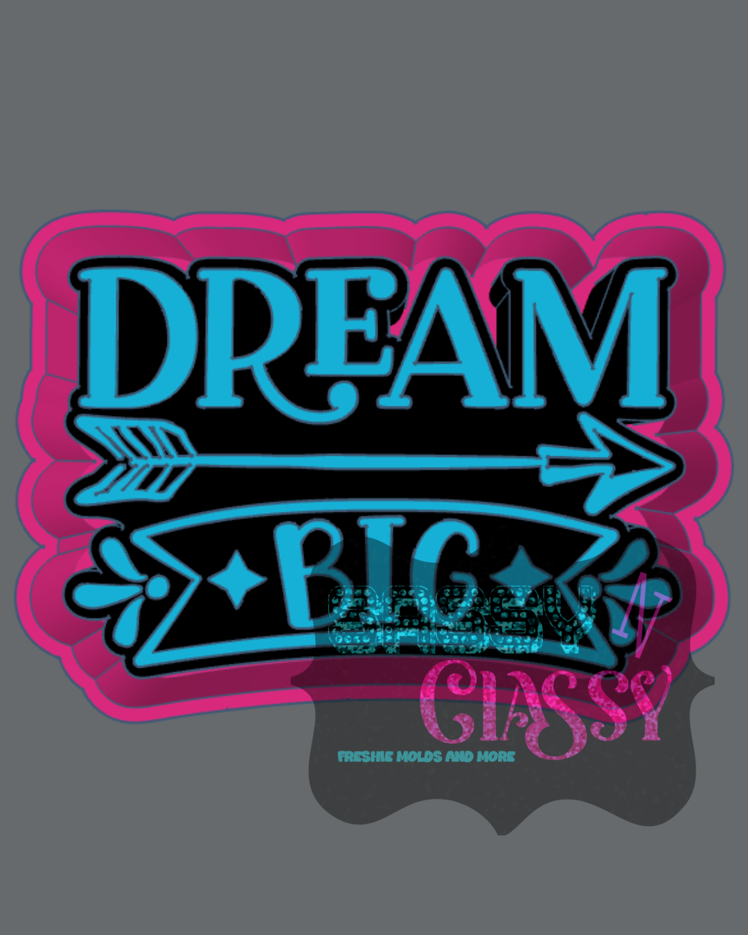 Dream Big Freshie Mold