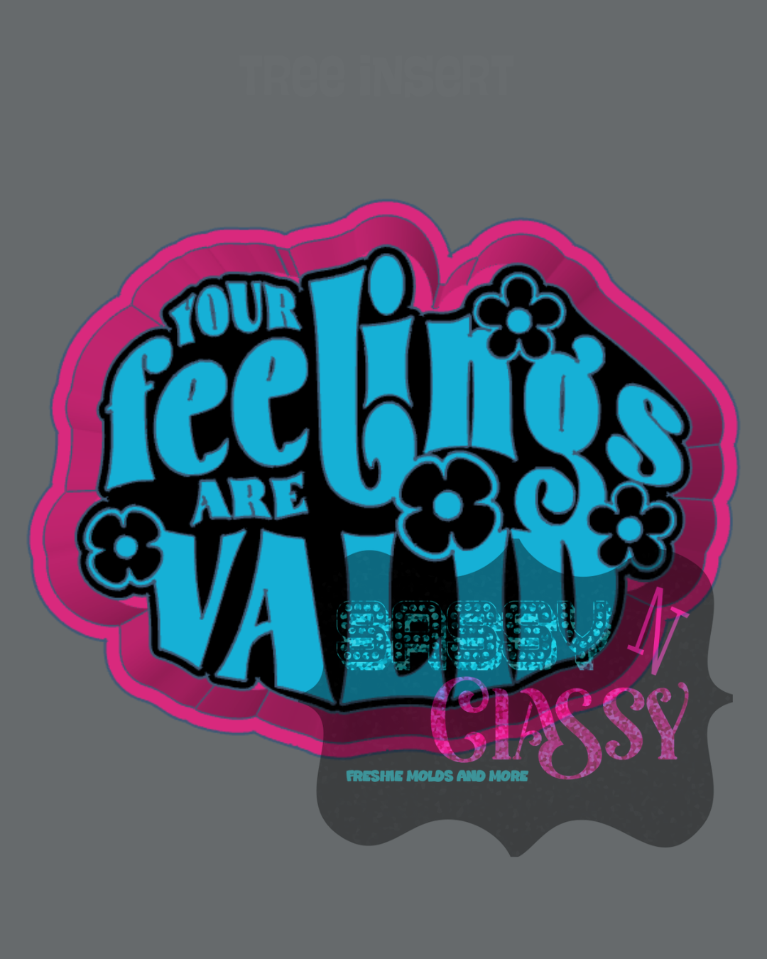 Your Feelings Are Valid Freshie Mold