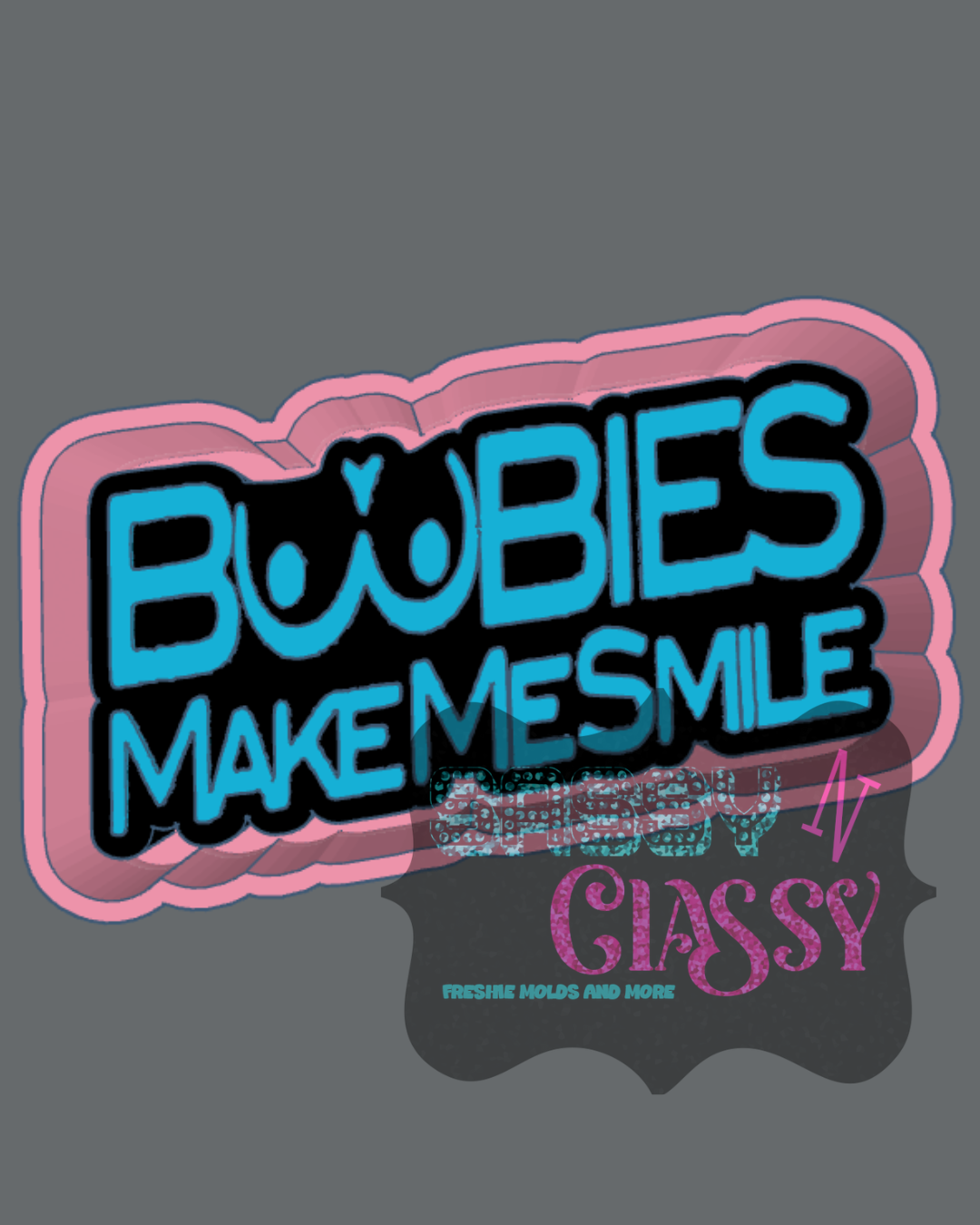 Boobies Make Me Smile Freshie Mold