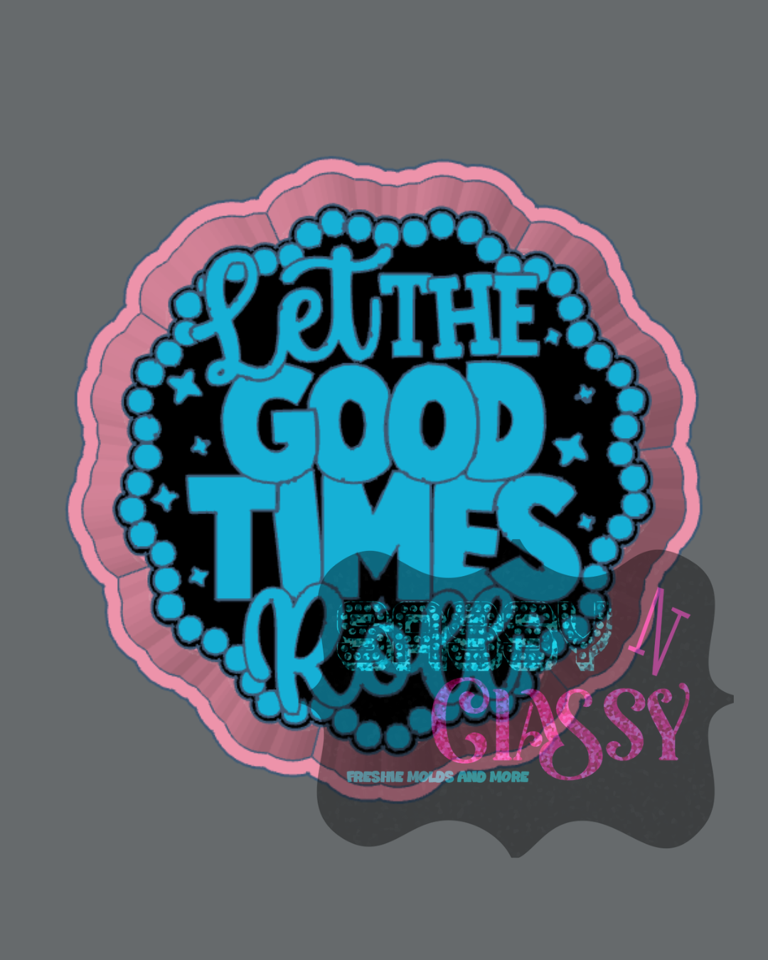 Let The Good Times Roll Freshie Mold