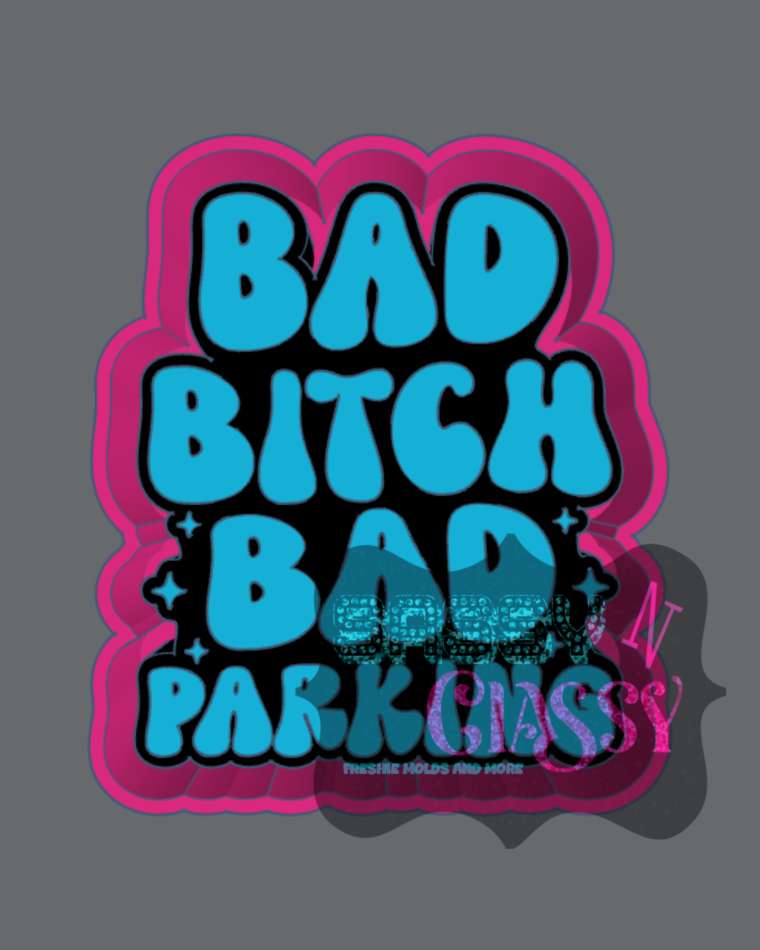 Bad Bitch Bad Parking Freshie Mold