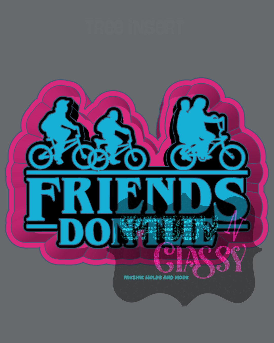 Friends Don't Lie Freshie Mold