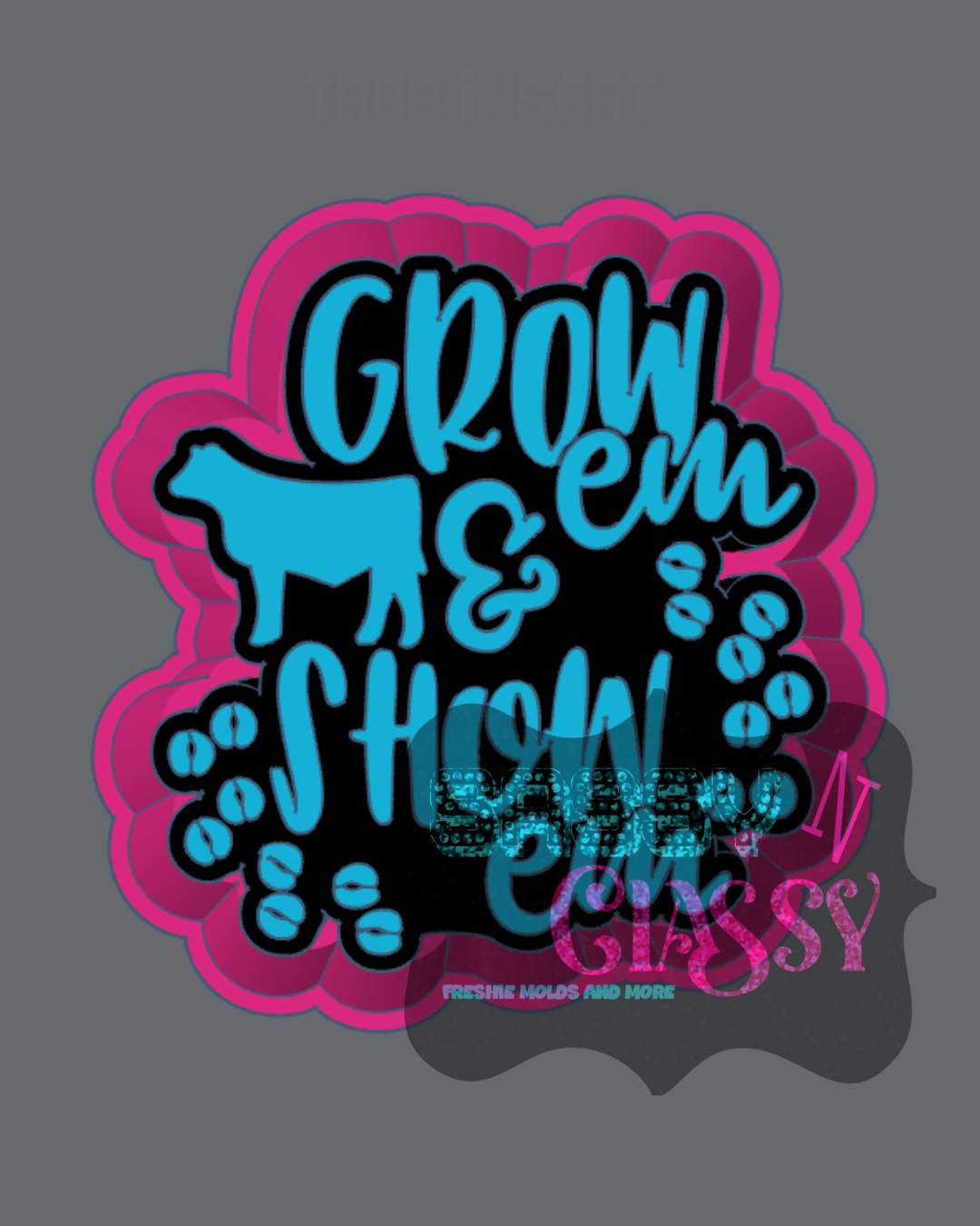 Grow Em and Show Em Freshie Mold