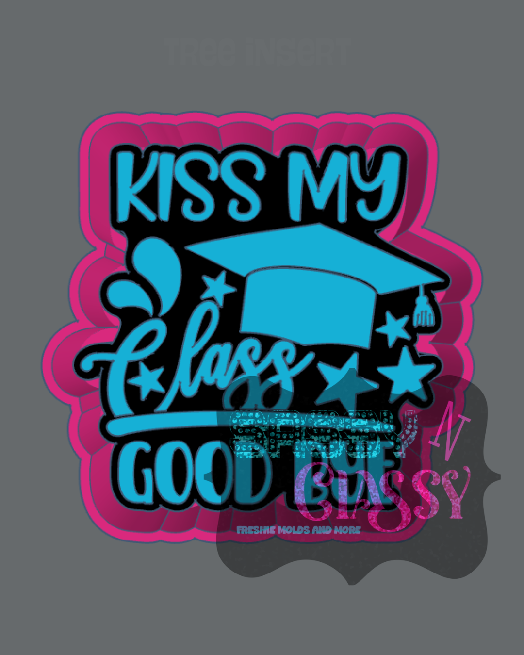 Kiss My Class Goodbye Freshie Mold