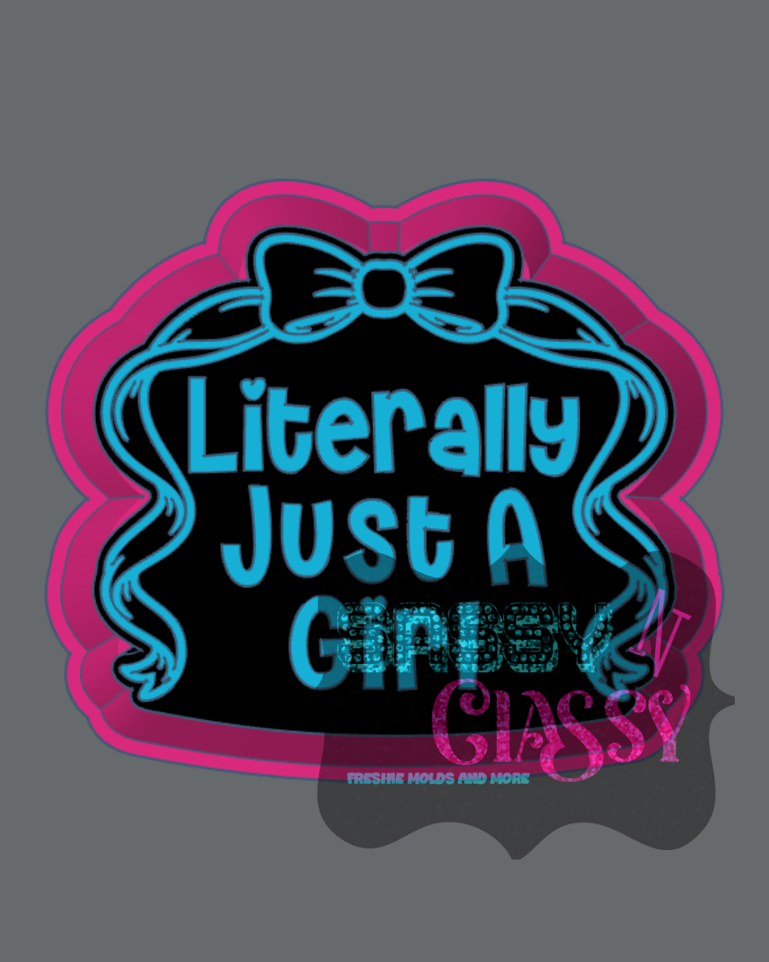 Literally Just A Girl Freshie Mold