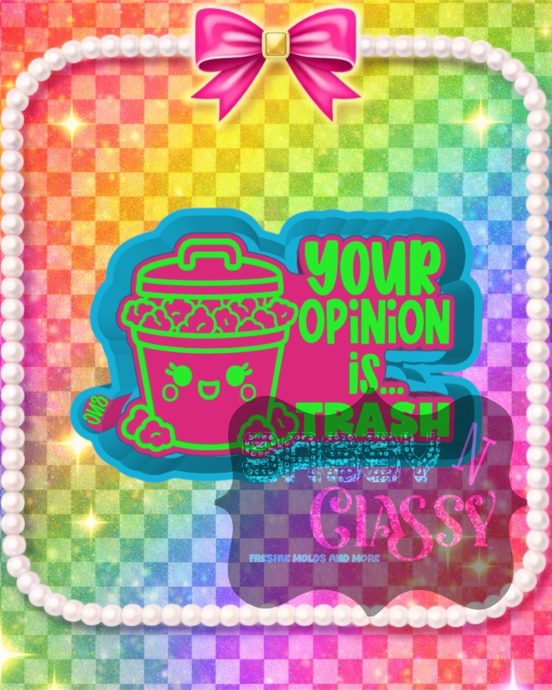 Your Opinion is Trash Freshie Mold