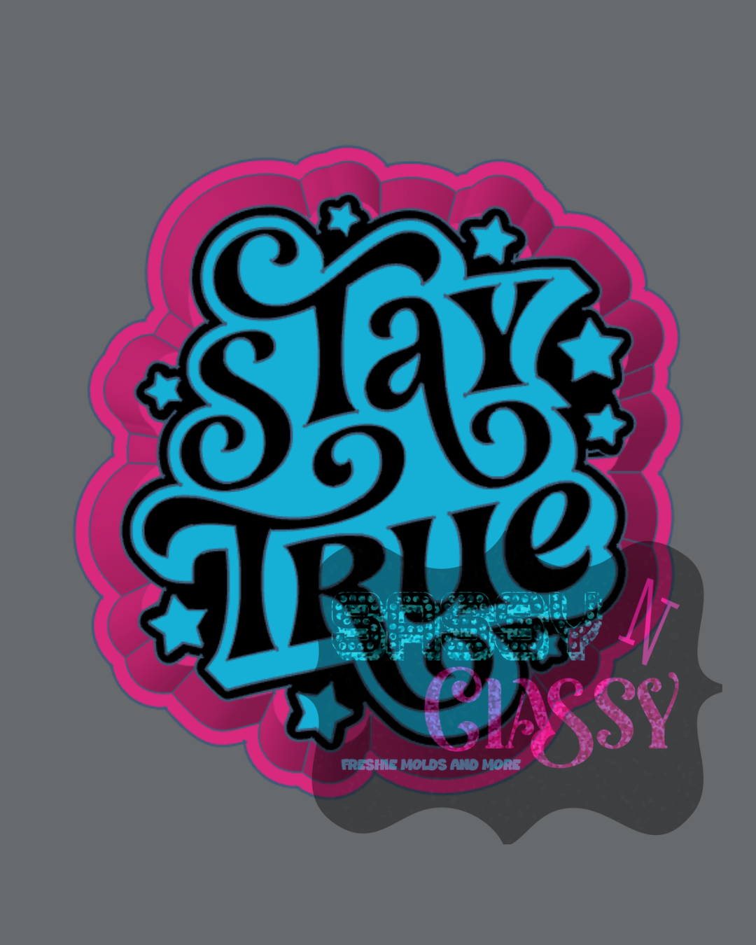 Stay True Freshie Mold