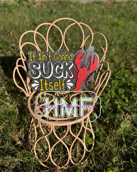It Ain't Gonna Suck Itself Crawfish Freshie Mold