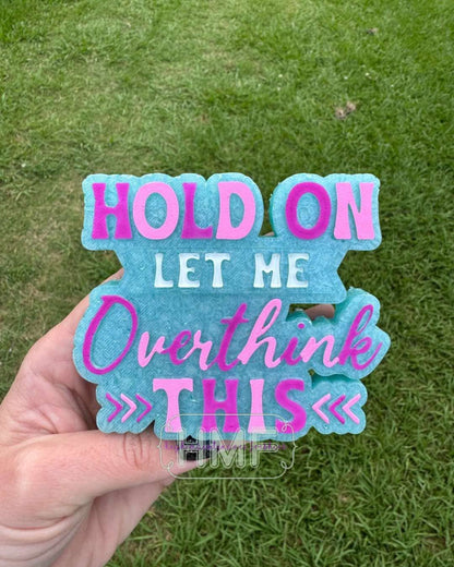 Hold on Let Me Overthink This Freshie Mold