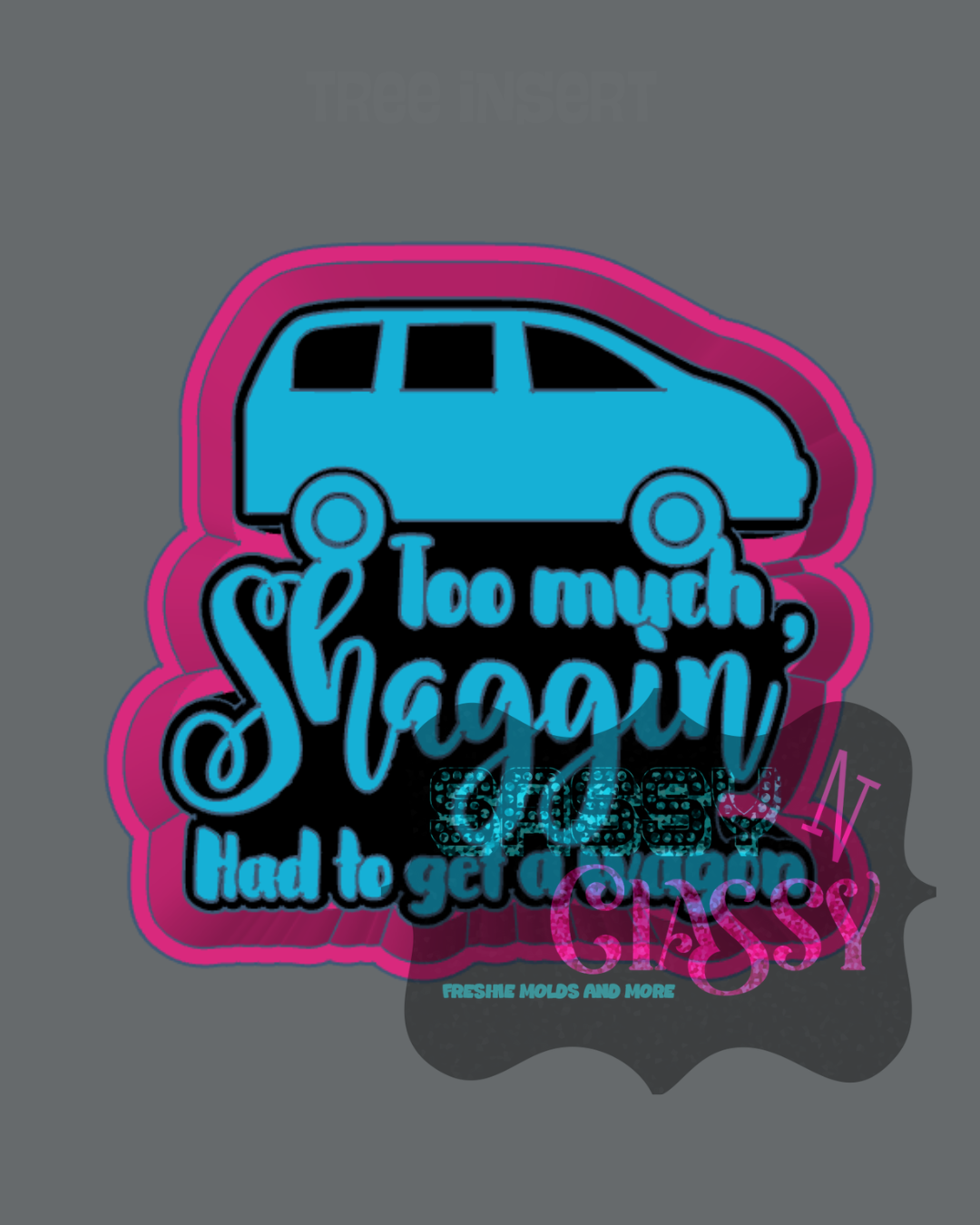 Too Much Shaggin Freshie Mold