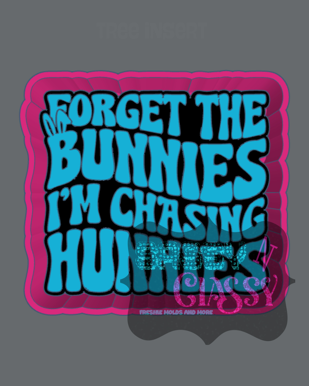 Forget the Bunnies Freshie Mold