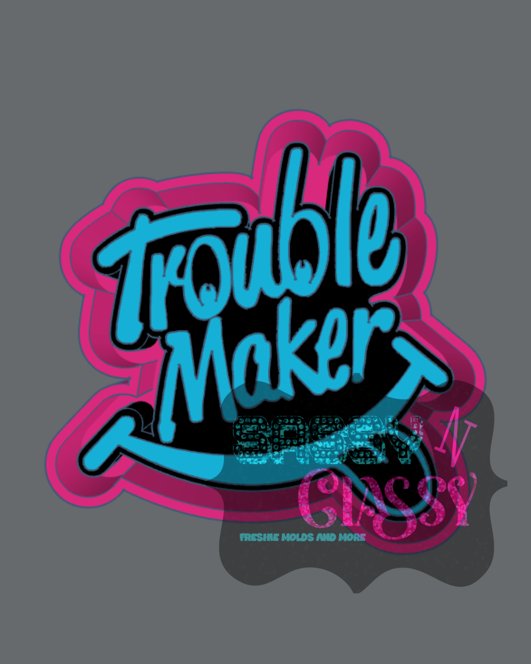 Trouble Maker Freshie Mold