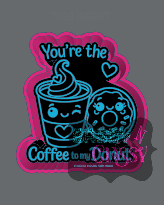 You're the Coffee to my Donut Freshie Mold