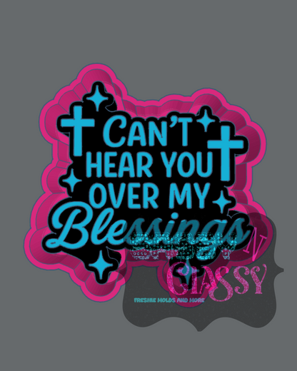 Can't Hear You Over My Blessings Freshie Mold
