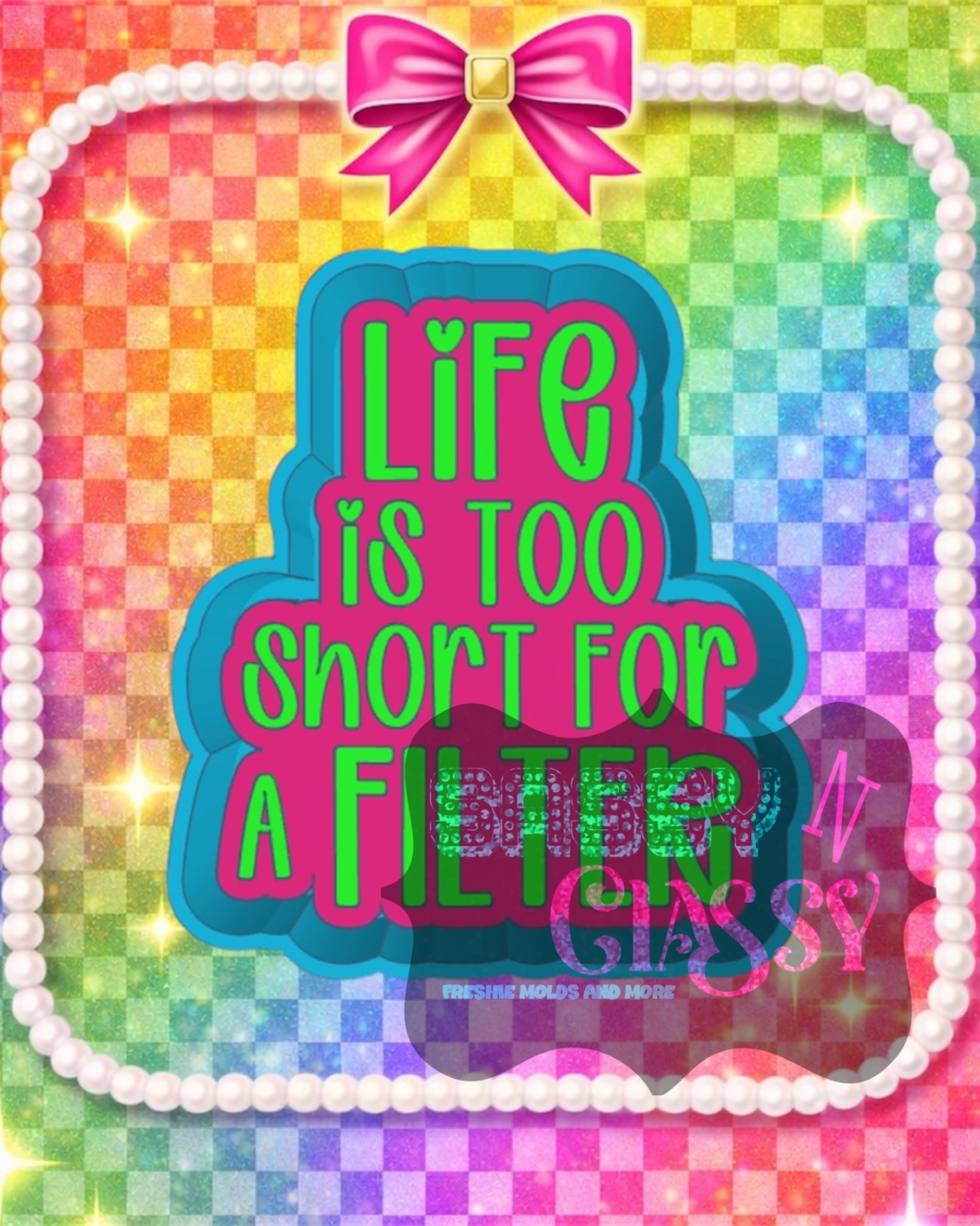 Life Is Too Short Freshie Mold