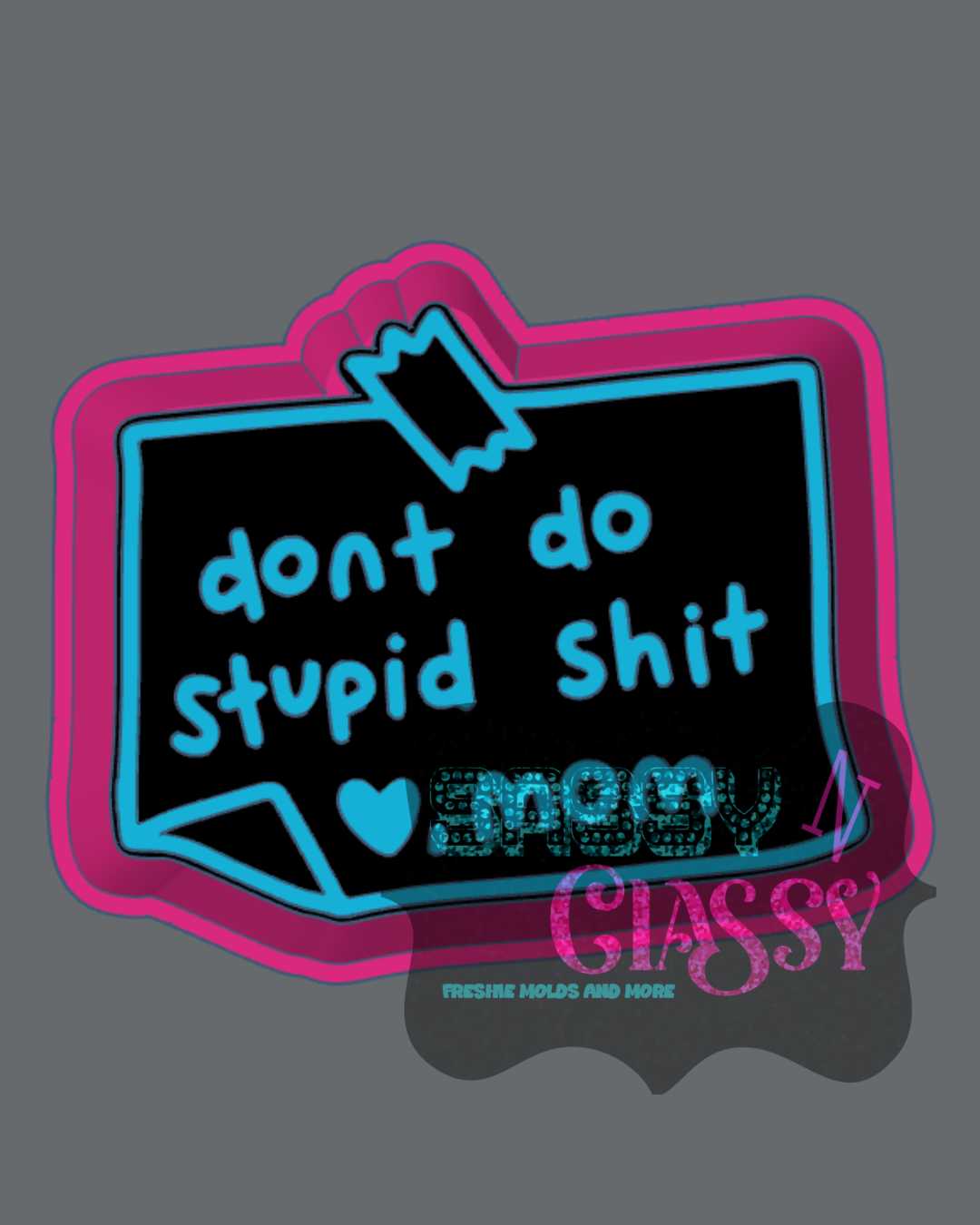 Don't Do Stupid Shit Freshie Mold