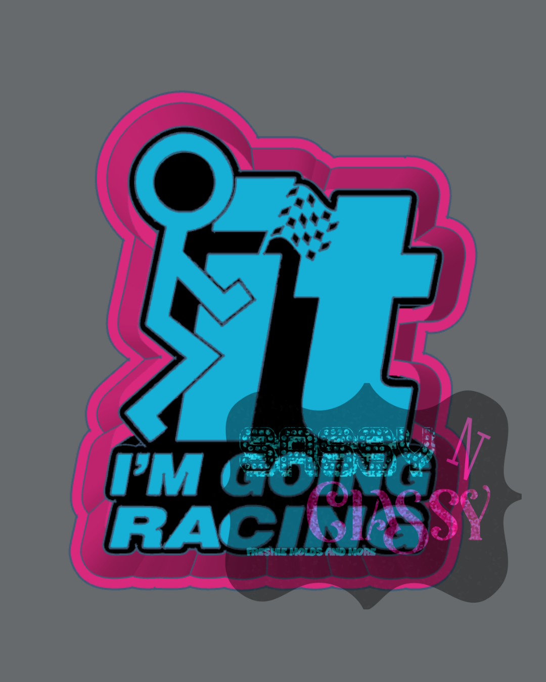 Fuck It I'm Going Racing Freshie Mold