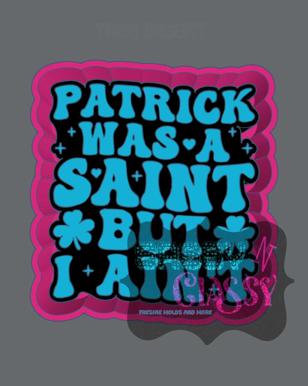 Patrick was a Saint Freshie Mold