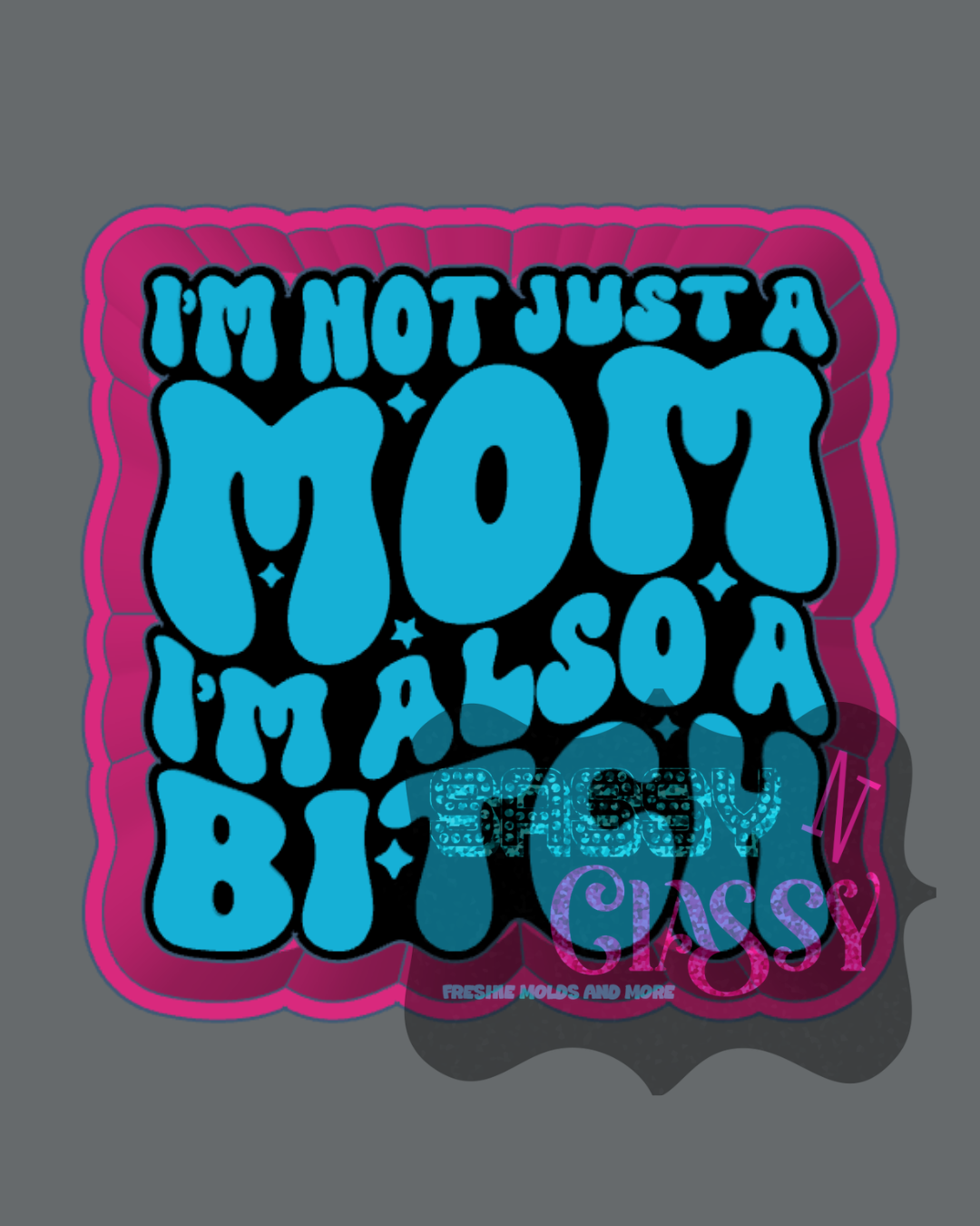 Not Just A Mom Freshie Mold
